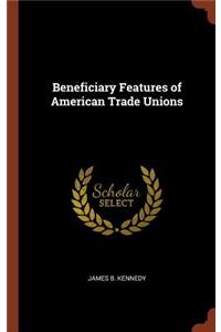 Beneficiary Features of American Trade Unions