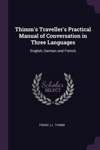 Thimm's Traveller's Practical Manual of Conversation in Three Languages