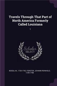 Travels Through That Part of North America Formerly Called Louisiana