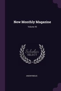 New Monthly Magazine; Volume 45