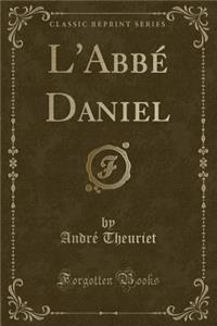 L'Abbï¿½ Daniel (Classic Reprint)