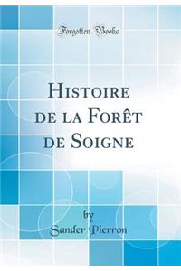 Histoire de la ForÃ¨t de Soigne (Classic Reprint)