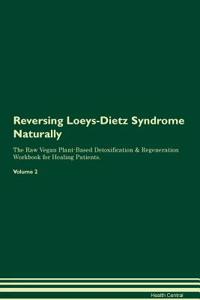 Reversing Loeys-Dietz Syndrome Naturally the Raw Vegan Plant-Based Detoxification & Regeneration Workbook for Healing Patients. Volume 2