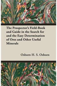 Prospector's Field-Book and Guide in the Search for and the Easy Determination of Ores and Other Useful Minerals