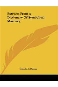 Extracts From A Dictionary Of Symbolical Masonry