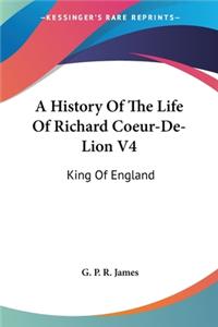 History Of The Life Of Richard Coeur-De-Lion V4