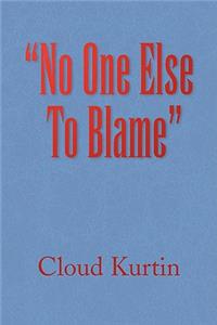 "No One Else To Blame"