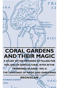 Coral Gardens And Their Magic - A Study Of The Methods Of Tilling The Soil And Of Agricultural Rites In The Trobriand Islands - Vol Ii
