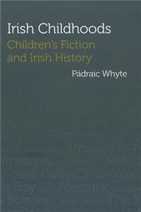 Irish Childhoods: Childrenâ (Tm)S Fiction and Irish History