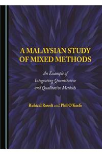 Malaysian Study of Mixed Methods: An Example of Integrating Quantitative and Qualitative Methods