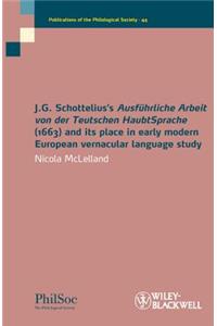 J.G. Schottelius's Ausführliche Arbeit Von Der Teutschen Haubtsprache (1663) and Its Place in Early Modern European Vernacular Language Study