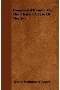 Homeward Bound, Or, The Chase - A Tale Of The Sea