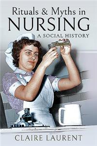 Rituals & Myths in Nursing: A Social History