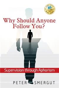 Why Should Anyone Follow You? Supervision through Aphorism