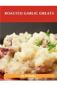 Roasted Garlic Greats