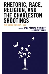 Rhetoric, Race, Religion, and the Charleston Shootings