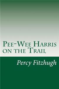 Pee-Wee Harris on the Trail