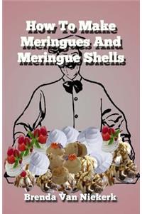 How To Make Meringues And Meringue Shells