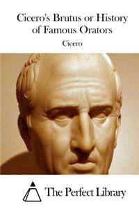 Cicero's Brutus or History of Famous Orators