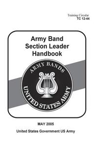 Training Circular TC 12-44 Army Band Section Leader Handbook May 2005