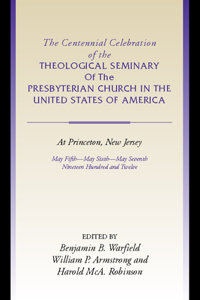 Centennial Celebration of the Theological Seminary of the Presbyterian Church in the United States O