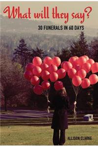 What Will They Say? 30 Funerals in 60 Days