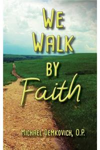 We Walk by Faith