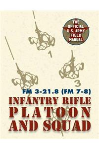 Field Manual FM 3-21.8 (FM 7-8) The Infantry Rifle Platoon and Squad March 2007