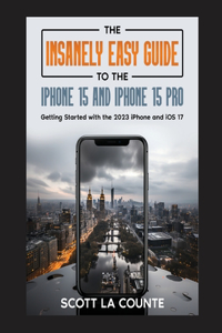 Insanely Easy Guide to iPhone 15 and iPhone 15 Pro