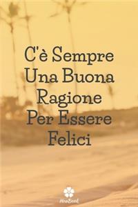 C'è Sempre Una Buona Ragione Per Essere Felici