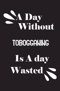 A day without tobogganing is a day wasted