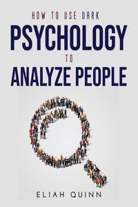 How to Use Dark Psychology to Analyze People