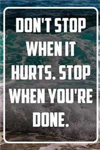 Don't stop when it hurts. Stop when you're done