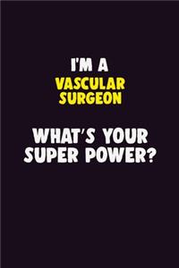I'M A Vascular surgeon, What's Your Super Power?