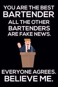 You Are The Best Bartender All The Other Bartenders Are Fake News. Everyone Agrees. Believe Me.