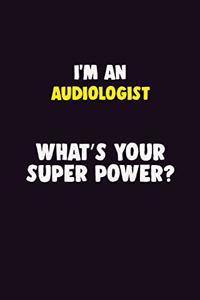 I'M An Audiologist, What's Your Super Power?