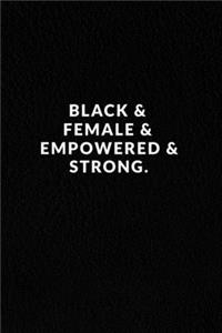 Black & Female & Empowered & Strong.