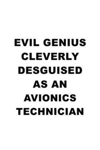 Evil Genius Cleverly Desguised As An Avionics Technician: Unique Avionics Technician Notebook, Journal Gift, Diary, Doodle Gift or Notebook - 6 x 9 Compact Size- 109 Blank Lined Pages