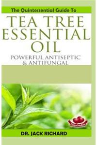 The Quintessential Guide to Tree Tea Essential Oil