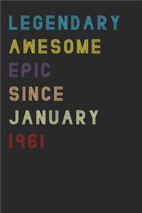 Legendary Awesome Epic Since January 1961 Notebook Birthday Gift 