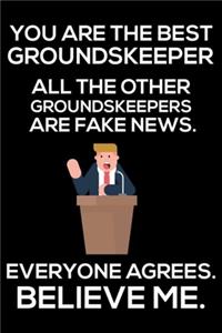 You Are The Best Groundskeeper All The Other Groundskeepers Are Fake News. Everyone Agrees. Believe Me.