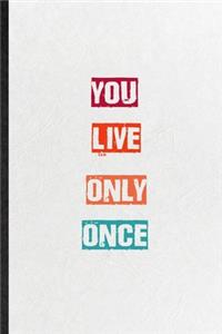 You Live Only Once