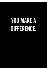 You Make A Difference.