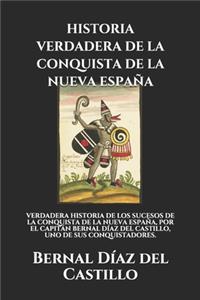 Historia Verdadera de la Conquista de la Nueva España: Verdadera Historia de Los Sucesos de la Conquista de la Nueva España, Por El Capitán Bernal Díaz del Castillo, Uno de Sus Conquistadores.