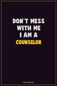 Don't Mess With Me, I Am A Counselor