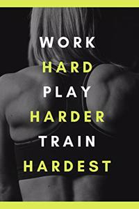 work hard play harder train hardest