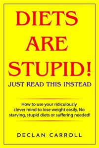 Diets Are Stupid! Just Read This Instead