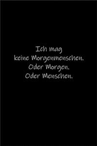 Ich mag keine Morgenmenschen. Oder Morgen. Oder Menschen.