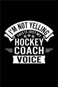 I'm Not Yelling This Is Just My Hockey Coach Voice