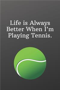 Life is Always Better When I'm Playing Tennis.